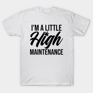 I'm a Little High Maintenance T-Shirt